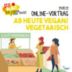 Online Vortrag: Ab heute vegetarisch oder vegan- worauf sollte ich achten?